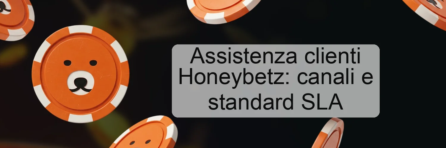Assistenza clienti Honeybetz: canali e standard SLA