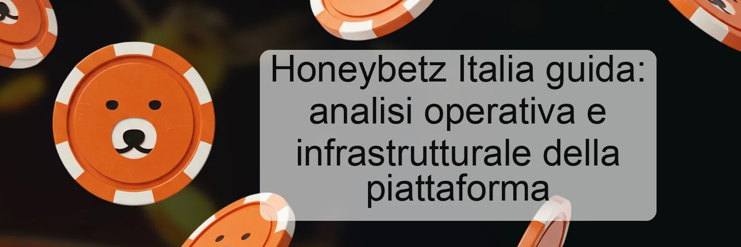 Honeybetz Italia guida: analisi operativa e infrastrutturale della piattaforma